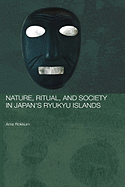 Nature, Ritual, and Society in Japan's Ryukyu Islands