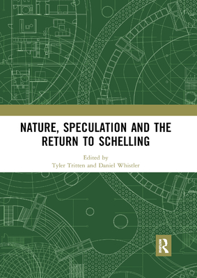 Nature, Speculation and the Return to Schelling - Tritten, Tyler (Editor), and Whistler, Daniel (Editor)