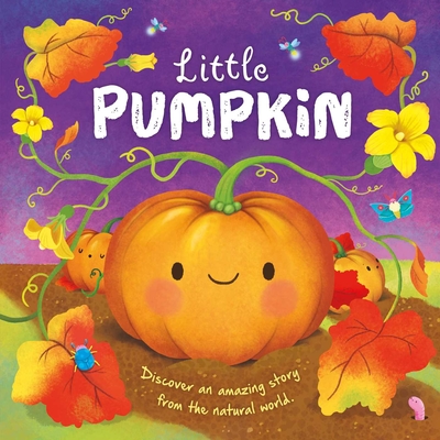 Nature Stories: Little Pumpkin-Discover an Amazing Story from the Natural World: Padded Board Book - Igloobooks