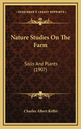 Nature Studies on the Farm: Soils and Plants (1907)