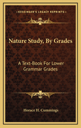 Nature Study, by Grades: A Text-Book for Lower Grammar Grades