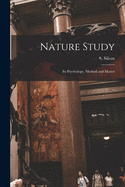 Nature Study [microform]: Its Psychology, Method and Matter