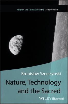 Nature, Technology and the Sacred - Szerszynski, Bronislaw, Mr.