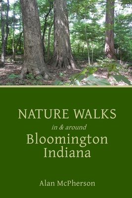 Nature Walks in & around Bloomington Indiana - McPherson, Alan