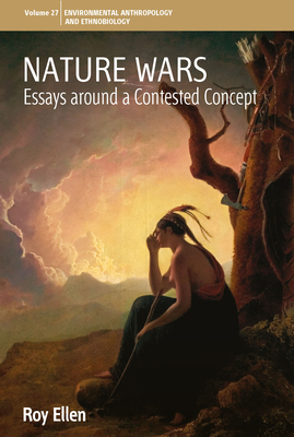 Nature Wars: Essays Around a Contested Concept - Ellen, Roy