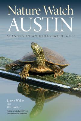 Nature Watch Austin: Guide to the Seasons in an Urban Wildland - Weber, Lynne M, and Weber, Jim