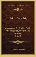 Nature Worship: An Account of Phallic Faiths and Practices, Ancient and Modern (1891)
