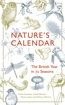 Nature's Calendar: The British Year in 72 Seasons - Chapman, Kiera, and Jaines, Rowan, and Ellender, Lulah