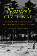 Nature's Civil War: Common Soldiers and the Environment in 1862 Virginia
