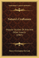 Nature's Craftsmen: Popular Studies of Ants and Other Insects (1907)