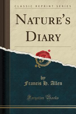 Nature's Diary (Classic Reprint) - Allen, Francis H