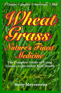 Nature's Finest Medicine: The Complete Guide to Using Grass Foods & Juices to Help Your Health - Meyerowitz, Steve