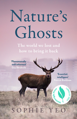 Nature's Ghosts: The World We Lost and How to Bring it Back - Yeo, Sophie