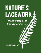 Nature's Lacework: The Diversity and Beauty of Ferns