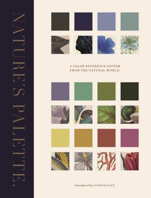 Nature's Palette: A Color Reference System from the Natural World - Baty, Patrick, and Charwat, Elaine (Contributions by), and Davidson, Peter (Contributions by)