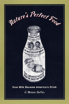 Nature's Perfect Food: How Milk Became America's Drink - Dupuis, E Melanie