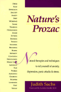 Nature's Prozac: Natural Therapies and Techniques to Rid Yourself of Anxiety, Depression, Panic Attacks, & Stress - Sachs, Judith, and Smith, Lendon H, M.D. (Foreword by)
