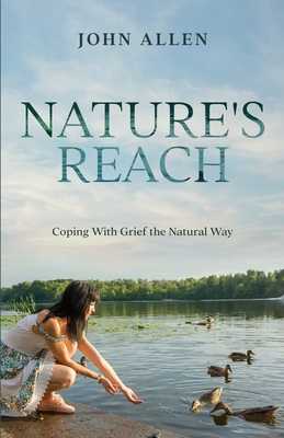 Nature's Reach: Coping With Grief the Natural Way - Allen, John