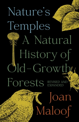 Nature's Temples: A Natural History of Old-Growth Forests Revised and Expanded - Maloof, Joan