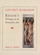 Nature's Workshop: Renoir`s Writings on the Decorative Arts