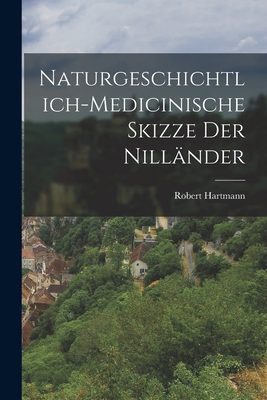 Naturgeschichtlich-medicinische Skizze der Nillnder - Hartmann, Robert