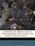 Naturische Briefe Gegen Die Moderne Dichtung an Einen Naturischen ......