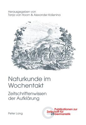 Naturkunde Im Wochentakt: Zeitschriftenwissen Der Aufklaerung - Peters, Brigitte (Editor), and Van Hoorn, Tanja (Editor), and Kosenina, Alexander (Editor)