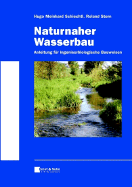 Naturnaher Wasserbau: Anleitung Fur Ingenieurbiologische Bauweisen - Schiechtl, Hugo Meinhard, and Stern, Roland