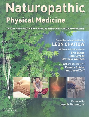 Naturopathic Physical Medicine: Theory and Practice for Manual Therapists and Naturopaths - Chaitow, Leon, ND, Do