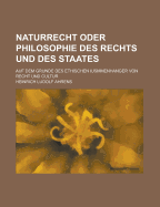 Naturrecht oder Philosophie des Rechts und des Staates: auf dem Grunde des ethischen Zusammenhanges von Recht und Kultur