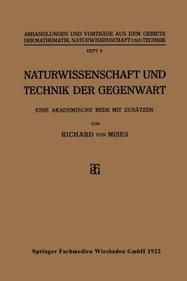 Naturwissenschaft Und Technik Der Gegenwart: Eine Akademische Rede Mit Zusatzen - Von Mises, Richard