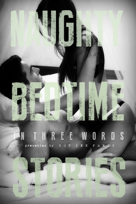 Naughty Bedtime Stories: In Three Words - Harper, Olivia (Editor), and Fray, Aurelia, and Lynch, H G