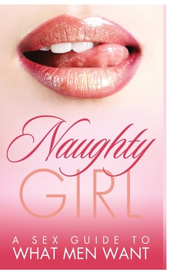 Naughty Girl: A Sex Guide To What Men Want - Black, Robin