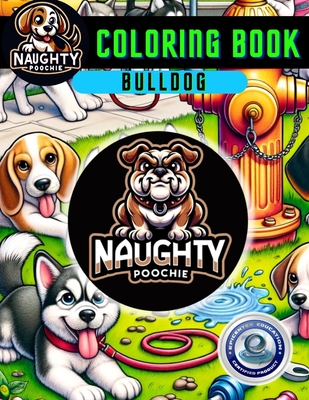 Naughty Poochie Coloring Book: Bulldog Edition - Perez-Leneave, Vanessa, and Leneave, Xander, and Leneave, Jessica