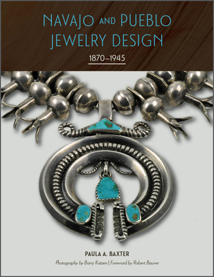 Navajo and Pueblo Jewelry Design: 1870-1945 - Baxter, Paula A, and Katzen, Barry (Photographer), and Bauver, Robert (Foreword by)