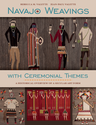 Navajo Weavings with Ceremonial Themes: A Historical Overview of a Secular Art Form - Valette, Rebecca M, and Valette, Jean-Paul