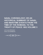 Naval Chronology, Or An Historical Summary Of Naval And Maritime Events From The Time Of The Romans, To The Treaty Of Peace 1802: With An Appendix; Volume 4