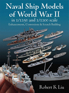 Naval Ship Models of World War II in 1/1250 and 1: Enhancements, Conversions and Scratch Building