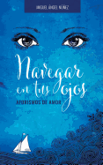 Navegar En Tus Ojos: Aforismos de Amor