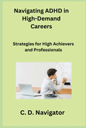 Navigating ADHD in High-Demand Careers: Strategies for High Achievers and Professionals