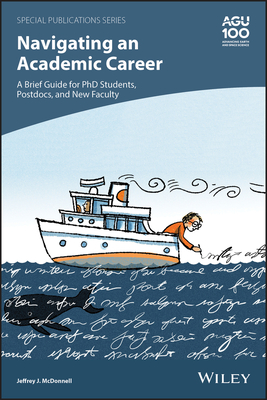 Navigating an Academic Career: A Brief Guide for PhD Students, Postdocs, and New Faculty - McDonnell, Jeffrey J