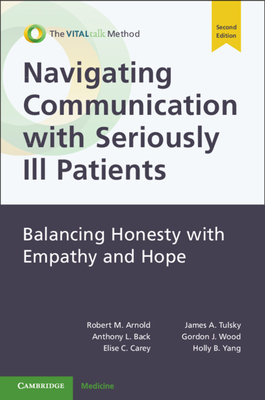 Navigating Communication with Seriously Ill Patients: Balancing Honesty with Empathy and Hope - Arnold, Robert M., and Back, Anthony L., and Carey, Elise C.