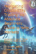 Navigating Crypto ETFs Trading: An Absolute Beginners Guide to New Markets: Foundations of Crypto ETF Trading: Building Your Digital Investment Portfolio