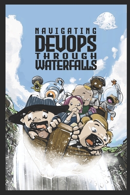 Navigating DevOps Through Waterfalls - Schaub, Willy, and Mathai, Mathew