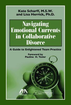 Navigating Emotional Currents in Collaborative Divorce: A Guide to Enlightened Team Practice - Scharff, Kate, and Herrick, Lisa R