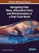 Navigating Fake News, Alternative Facts, and Misinformation in a Post-Truth World