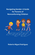 Navigating Gender: A Guide for Parents of Nonconforming Children