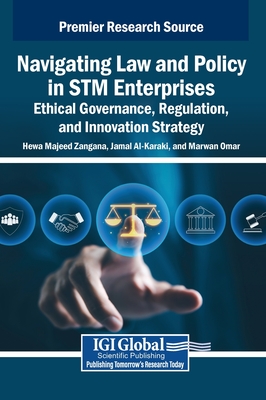 Navigating Law and Policy in STM Enterprises: Ethical Governance, Regulation, and Innovation Strategy - Zangana, Hewa Majeed (Editor), and Al-Karaki, Jamal (Editor), and Omar, Marwan (Editor)