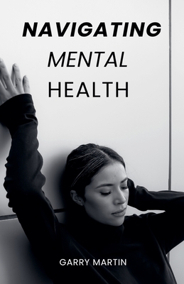Navigating Mental Health - Martin, Garry