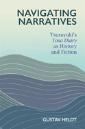 Navigating Narratives: Tsurayuki's Tosa Diary as History and Fiction